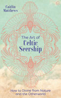 The Art of Celtic Seership: How to Divine from Nature and the Otherworld 1786784904 Book Cover