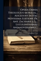 Opera Omnia Theologius-moralia..., Adcedunt In Hac Novissima Editione Fr. Ant. Zacharie S. J..... Luculentissimae Animadversiones... 1271826216 Book Cover