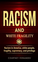 Racism and White Fragility: Racism in America, White People, fragility, supremacy, and privilege 1801130841 Book Cover