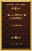 The Life of George Cruikshank: In Two Epochs 3734010926 Book Cover