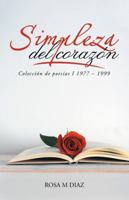 Simpleza del Coraz�n: Colecci�n de Poes�as I 1977 - 1999 1532049196 Book Cover