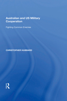 Australian And US Military Cooperation: Fighting Common Enemies 1138618918 Book Cover