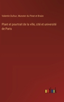 Plant et pourtrait de la ville, cité et université de Paris (French Edition) 3385007437 Book Cover