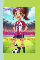 Kelley O’Hara The Defender Who Dared (A sports biography book for kids): A Girl Who Chased the Ball and Caught Success B0F5HYL768 Book Cover