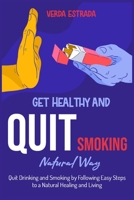 Get Healthy and Quit Smoking Natural Way: : Quit Drinking and Smoking by Following Easy Steps to a Natural Healing and Living 1915322324 Book Cover