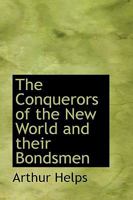 The Conquerors of the New World and Their Bondsmen 1141071533 Book Cover