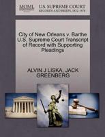 City of New Orleans v. Barthe U.S. Supreme Court Transcript of Record with Supporting Pleadings 1270490168 Book Cover