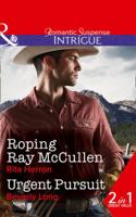 Roping Ray Mccullen: Roping Ray McCullen / Urgent Pursuit (The Heroes of Horseshoe Creek, Book 3) 0263919048 Book Cover