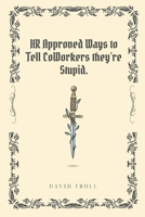 HR Approved Ways to tell Coworkers they're Stupid: Hilarious Workplace Replies that Get's the Message Across B0DRHR9D9J Book Cover