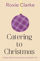 Catering to Christmas (Draper Falls Christmas Romance) B0DY2YX5SP Book Cover