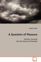 A Question Of Pleasure: Derrida, Foucault And The History Of Sexuality 3639104471 Book Cover