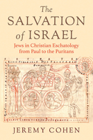 The Salvation of Israel: Jews in Christian Eschatology from Paul to the Puritans 1501785362 Book Cover