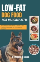LOW FAT DOG FOOD FOR PANCREATITIS: Nutrient-Packed Canine Cuisine: Low-Fat Dog Food Ideal for Pancreatitis Support B0CT3Z2DQY Book Cover