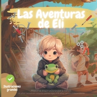 HISTORIA INSPIRADORA PARA NIÑOS, Las Aventuras de Eli: Enseña autoconfianza, creatividad et valeurs positives (Spanish Edition) B0CSX73FJN Book Cover