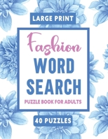 Large Print Fashion Word Search Puzzle Book For Adults: 40 Fashion-Themed Word Search Puzzles | Over 500 Word Searches | A Super Cute & Fun Puzzle ... For Kids, Teens & Adults B08Z3M2XN2 Book Cover
