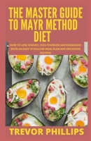 The Master Guide To Mayr Method Diet: How To Lose Weight, Feel Younger And Energized With An Easy To Follow Meal Plan And Delicious Recipes B09BZYLGYD Book Cover