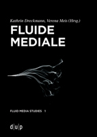 Fluide Mediale: Medialität, Materialität und Medienästhetik des Fluiden (Fluid Media Studies) 3110779560 Book Cover