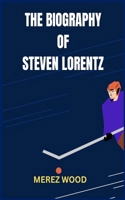 THE BIOGRAPHY OF STEVEN LORENTZ B0DT9NK413 Book Cover