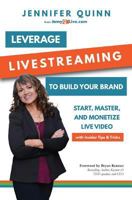 Leverage Livestreaming to Build Your Brand: Start, Master, and Monetize Live Video 098526991X Book Cover