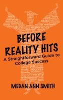 Before Reality Hits: A Straightforward Guide to College Success 0615805329 Book Cover