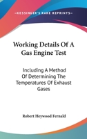 Working Details of a Gas Engine Test Including a Method of Determining the Temperatures of Exhaust Gases (Classic Reprint) 0548479100 Book Cover