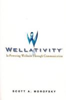 Wellativity: In-Powering Wellness Through Communication 1449798373 Book Cover
