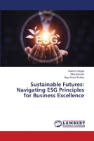 Sustainable Futures: Navigating ESG Principles for Business Excellence 6207471873 Book Cover