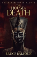 The House of Death: Book 2 of The Harem Conspiracy, A Novel of Ancient Egypt B0CS3ND3SZ Book Cover