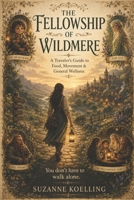 The Fellowship of Wildmere: A Traveler’s Guide to Food, Movement, &General Wellness B0HGYDD7MN Book Cover