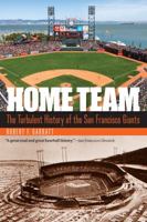 Home Team: The Turbulent History of the San Francisco Giants 080328683X Book Cover