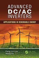 Advanced DC/AC Inverters: Applications in Renewable Energy (Power Electronics, Electrical Engineering, Energy, and Nanotechnology) 1138072842 Book Cover