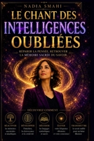 Le chant des intelligences oubliées: Réparer la pensée, retrouver la mémoire sacrée du savoir (French Edition) B0FMQBBD3G Book Cover
