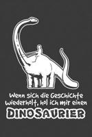 Wenn sich die Geschichte wiederholt, hol ich mir einen Dinosaurier: Liniertes DinA 5 Notizbuch f�r Dinosaurier und T-Rex Fans Dino Notizheft 1076583148 Book Cover