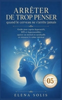 Arrêter de trop penser - 05: Quand le cerveau ne s’arrête jamais (Arrêter de trop penser 01-02-03-04-05) (French Edition) B0HBFCN5S2 Book Cover
