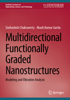 Multidirectional Functionally Graded Nanostructures: Modeling and Vibration Analysis (Synthesis Lectures on Engineering, Science, and Technology) 3032320003 Book Cover