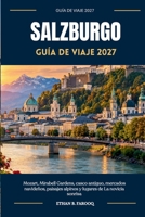SALZBURGO GUÍA DE VIAJE 2027: Mozart, Mirabell Gardens, casco antiguo, mercados navideños, paisajes alpinos y lugares de La novicia sonrisa (Spanish Edition) B0HKGM4KWJ Book Cover
