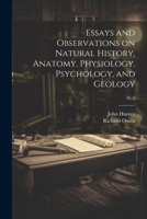 Essays and Observations on Natural History, Anatomy, Physiology, Psychology, and Geology; v. 2 1021794023 Book Cover