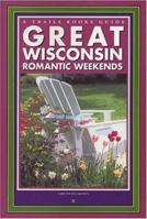 Great Wisconsin Romantic Weekends (A Trails Books Guide) 1931599378 Book Cover