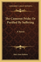 The Cameron Pride, Or Purified by Suffering, Family Pride 1534641246 Book Cover
