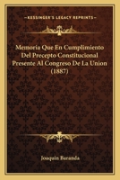 Memoria Que En Cumplimiento Del Precepto Constitucional Presente Al Congreso De La Union (1887) 0274191598 Book Cover