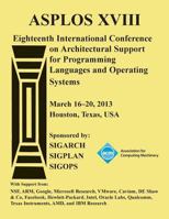 ASPLOS XV111 Eighteenth International Conference on Architectural Support for Programming Languages and Operating Systems 1450318703 Book Cover