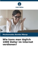 Wie kann man täglich 1000 Dollar im Internet verdienen? (German Edition) 6207986571 Book Cover