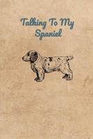 Talking To My Spaniel 107389441X Book Cover
