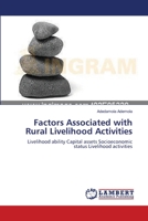 Factors Associated with Rural Livelihood Activities: Livelihood ability Capital assets Socioeconomic status Livelihood activities 3659131520 Book Cover