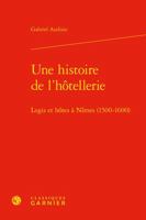 Une Histoire de l'Hotellerie: Logis Et Hotes a Nimes (1500-1600) 240610804X Book Cover