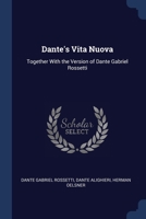 Dante's Vita Nuova: Together With the Version of Dante Gabriel Rossetti 1021742945 Book Cover