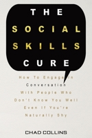 The Social Skills Cure: How To Engage In Conversation With People Who Don't Know You Well Even If You're Naturally Shy 164696019X Book Cover