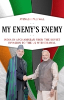 My Enemy's Enemy: India in Afghanistan from the Soviet Invasion to the US Withdrawal 0190685824 Book Cover