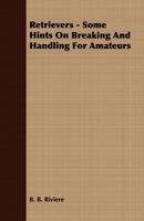 Retrievers - Some Hints on Breaking and Handling for Amateurs 140972624X Book Cover