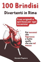 100 Brindisi Divertenti in Rima: Frasi originali e spiritose per ogni occasione: Dai successi alle figuracce, e tutto quello che sta nel mezzo (Libri ... Sorrisi in Ogni Momento) (Italian Edition) B0GV7V3PRV Book Cover